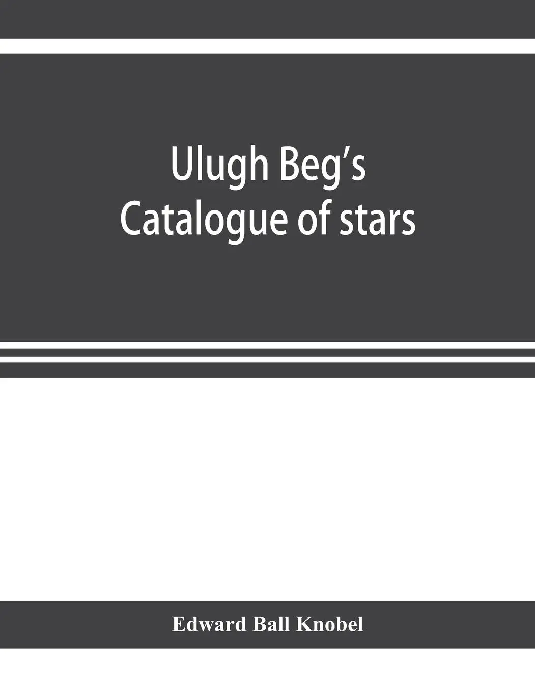 Cover: 9789353921231 | Ulugh Beg's catalogue of stars, revised from all Persian...