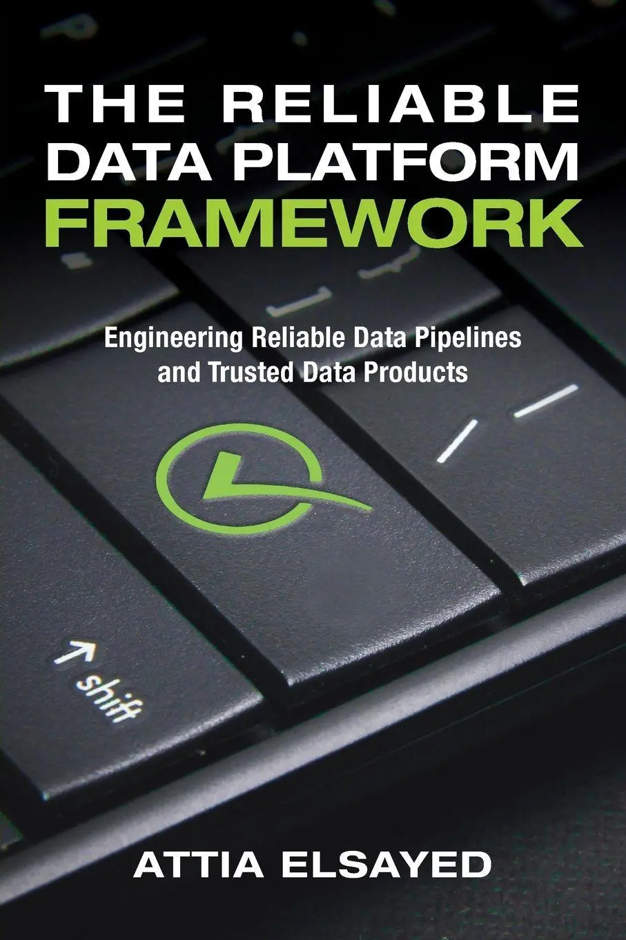 Cover: 9798898161231 | The Reliable Data Platform Framework | Attia Elsayed | Taschenbuch