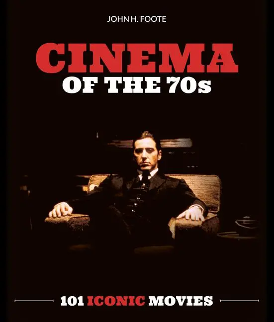 Cover: 9781786751331 | Cinema of the 70s | 101 Iconic Movies | John Foote | Taschenbuch Cover: 9781786751331 | Cinema of the 70s | 101 Iconic Movies | John Foote | Taschenbuch