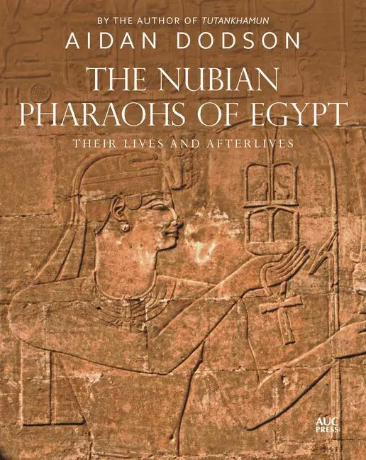 Cover: 9781649031631 | The Nubian Pharaohs of Egypt | Their Lives and Afterlives | Dodson