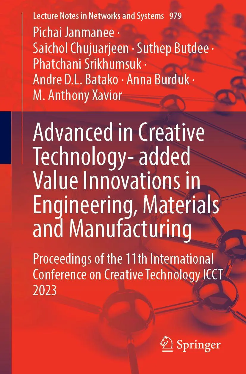 Advanced in Creative Technology- added Value Innovations in Engineering, Materials and Manufacturing: Proceedings of the 11th International Conference ... Notes in Networks and Systems, Band 979)