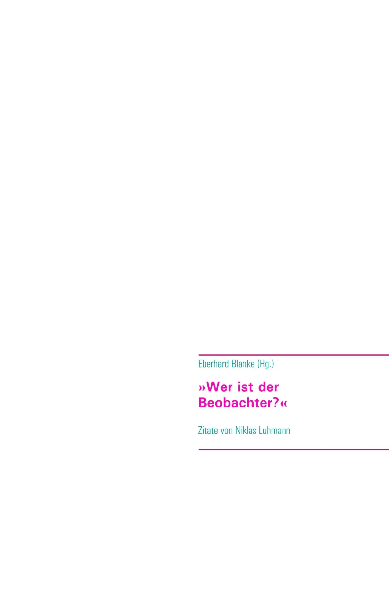 Cover: 9783748141631 | Wer ist der Beobachter? | Zitate von Niklas Luhmann | Eberhard Blanke