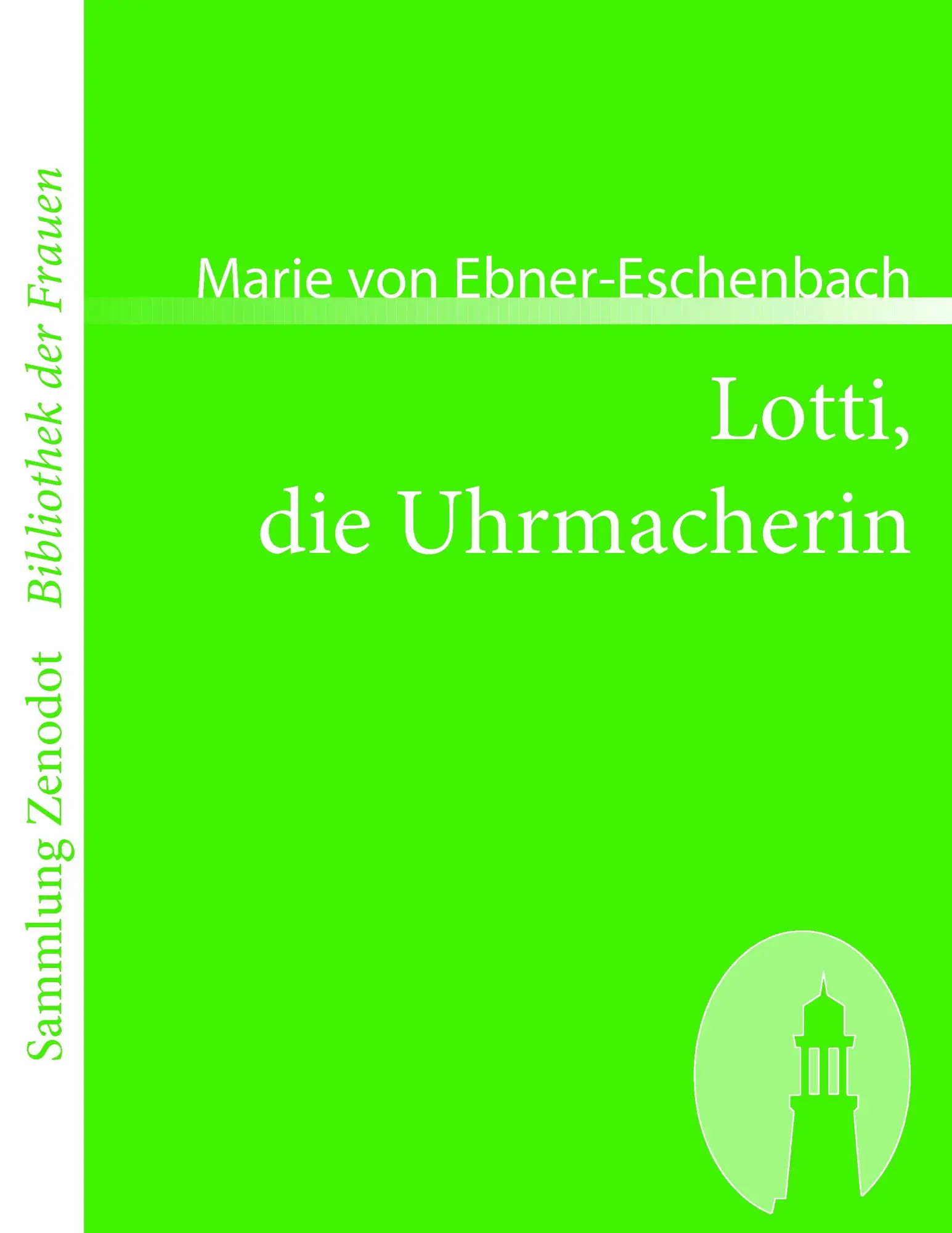 Cover: 9783866401631 | Lotti, die Uhrmacherin | Marie Von Ebner-Eschenbach | Taschenbuch