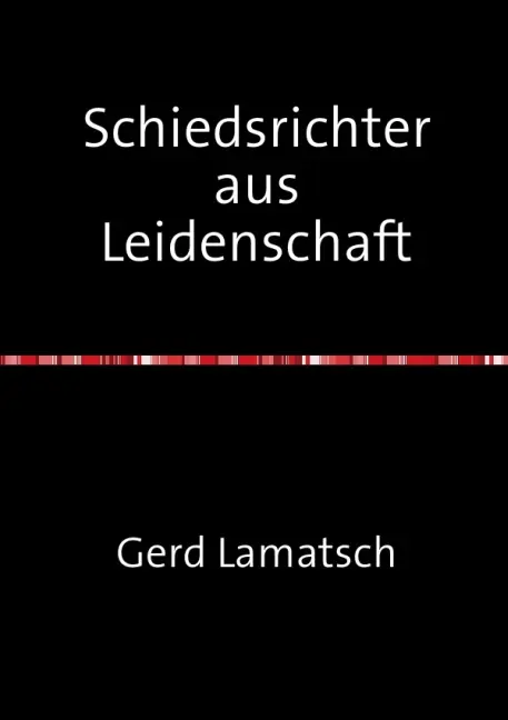 Cover: 9783737551731 | Schiedsrichter aus Leidenschaft | Gerd Lamatsch | Taschenbuch | epubli