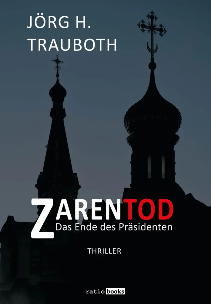Cover: 9783961361731 | Zarentod | Das Ende des Präsidenten - Thriller | Jörg H. Trauboth