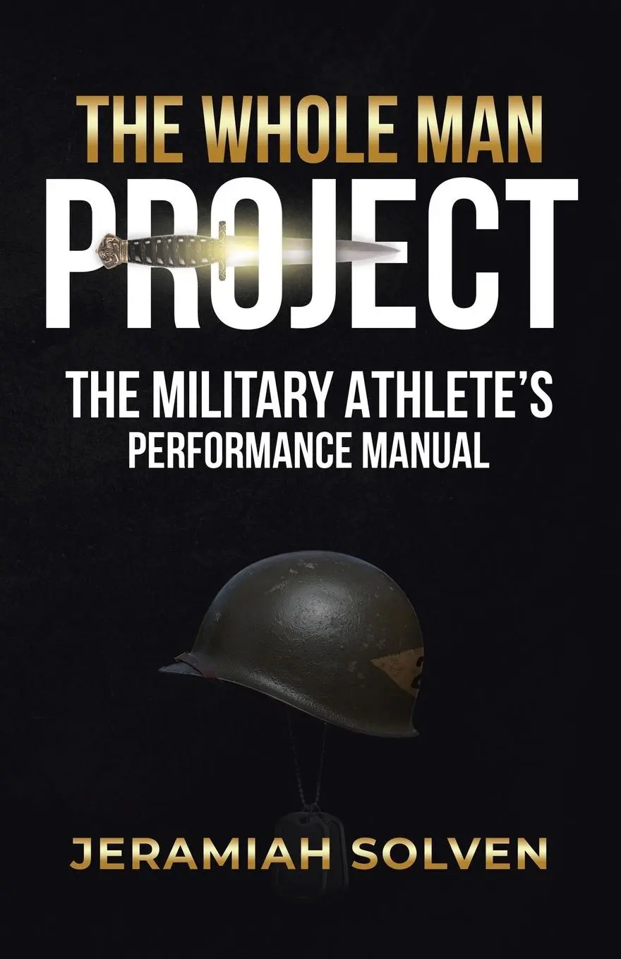 Cover: 9781961781931 | THE WHOLE MAN PROJECT | THE MILITARY ATHLETE'S PERFORMANCE MANUAL