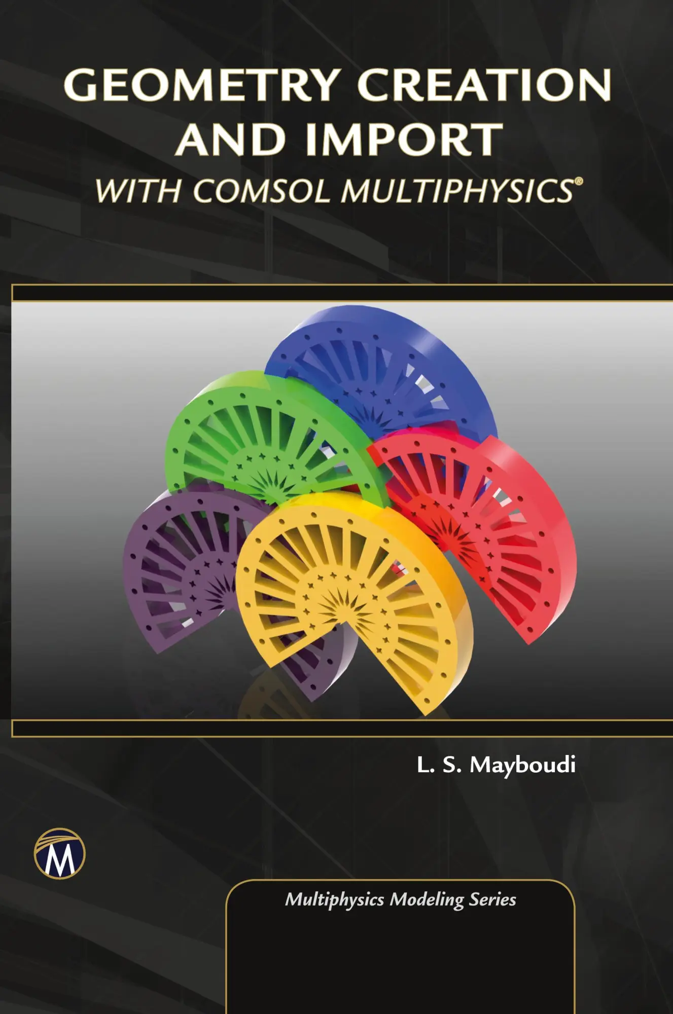 Cover: 9781683922131 | Geometry Creation and Import With COMSOL Multiphysics | Mayboudi
