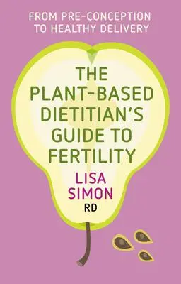 Cover: 9781781612231 | The Plant-Based Dietitian's Guide to Fertility | Lisa Simon Rd | Buch