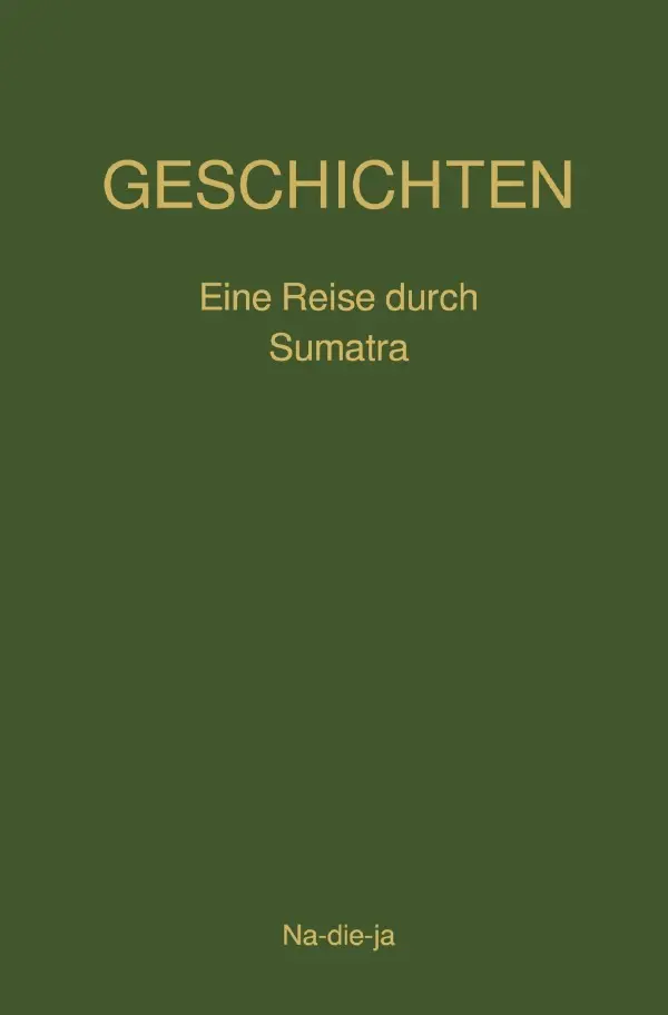 Cover: 9783819052231 | Geschichten- Eine Reise durch Sumatra | DE | Na-die-ja Autorin | Buch