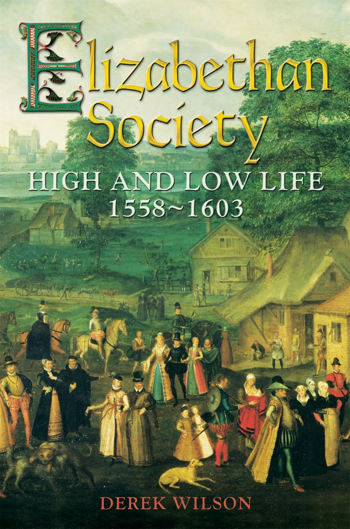 Cover: 9781472102331 | Elizabethan Society | High and Low Life, 1558-1603 | Derek Wilson