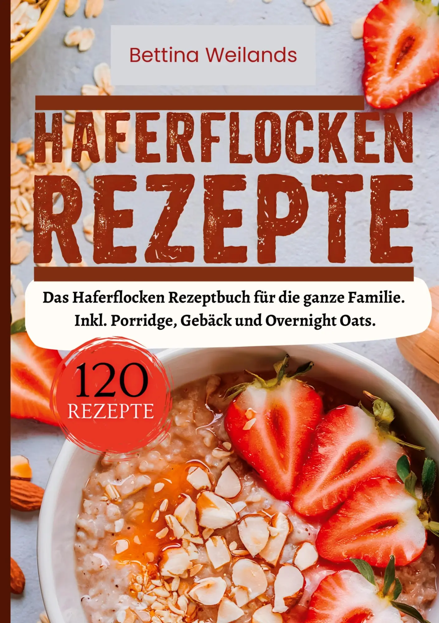 Cover: 9783384412331 | Haferflocken Rezepte- 120 Rezepte. | Bettina Weilands | Taschenbuch