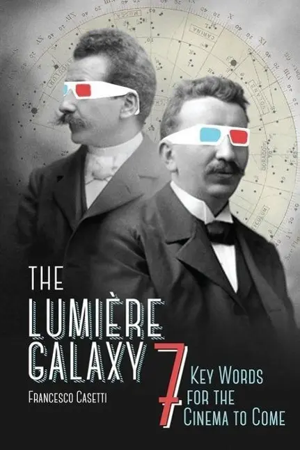 Cover: 9780231172431 | The Lumière Galaxy | Seven Key Words for the Cinema to Come | Casetti