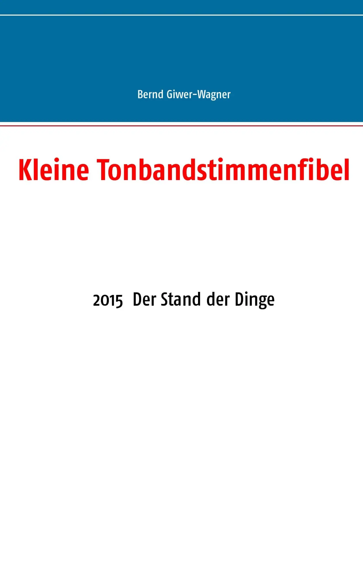 Cover: 9783739222431 | Kleine Tonbandstimmenfibel | 2015 Der Stand der Dinge | Giwer-Wagner