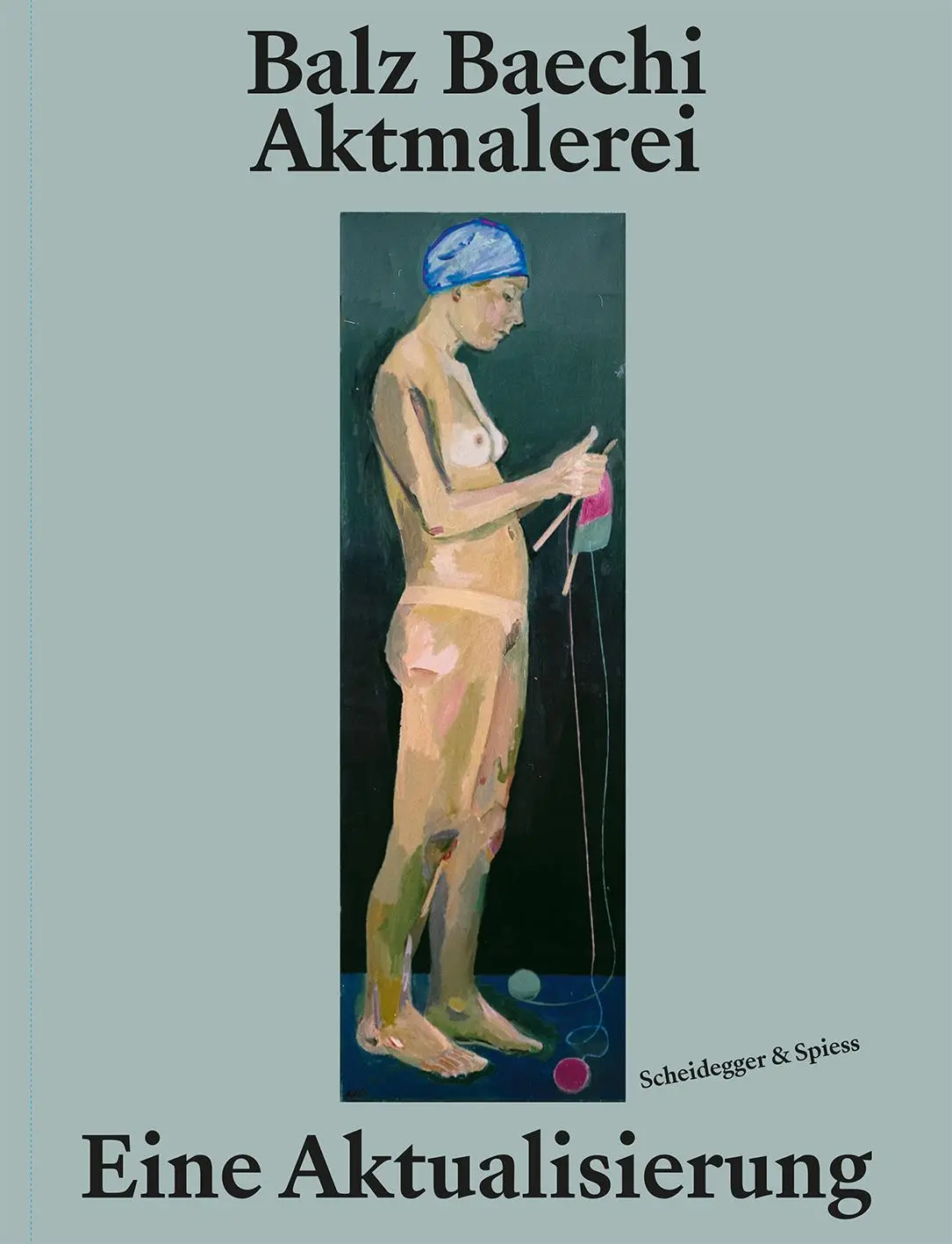 Cover: 9783039422531 | Balz Baechi - Aktmalerei | Eine Aktualisierung | Balz Baechi | Buch