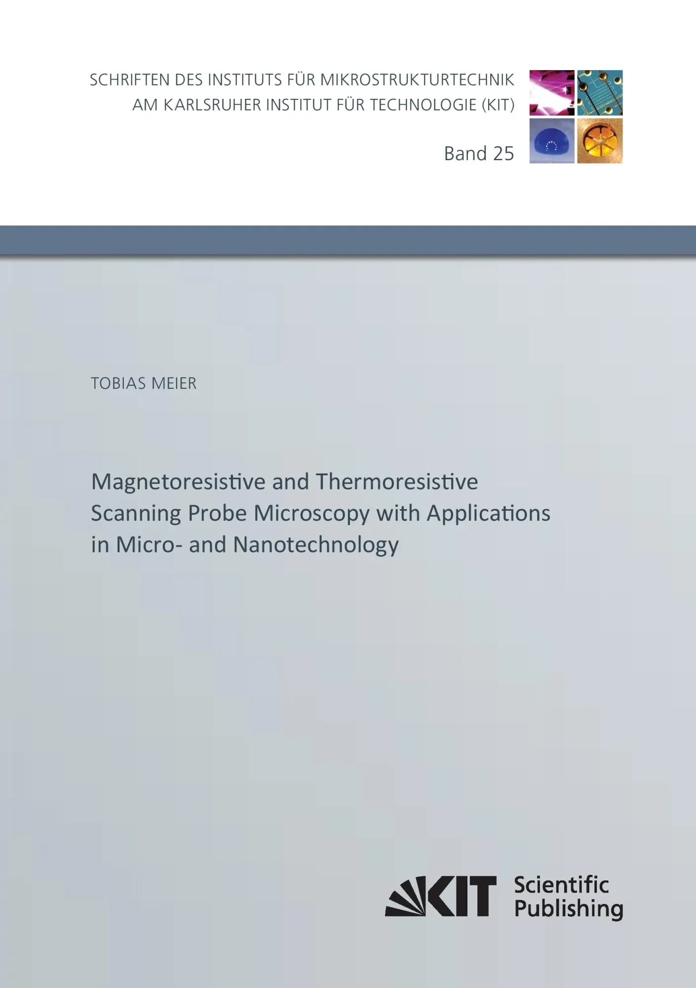 Magnetoresistive and Thermoresistive Scanning Probe Microscopy with Applications (Schriften des Instituts fuer Mikrostrukturtechnik am Karlsruher Institut fuer Technologie)
