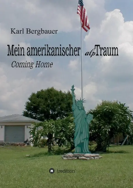 Cover: 9783732322831 | Mein amerikanischer alpTraum | Coming Home | Karl-Heinz Bergbauer