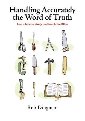 Cover: 9780957132931 | Handling Accurately the Word of Truth: Learn how to study and teach...