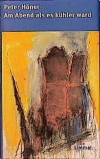 Cover: 9783857912931 | Am Abend als es kühler ward | Roman | Peter Höner | Buch | Gebunden