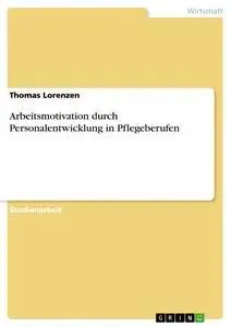 Cover: 9783638943031 | Arbeitsmotivation durch Personalentwicklung in Pflegeberufen | Buch