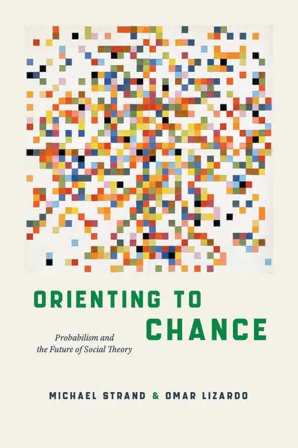 Cover: 9780226843131 | Orienting to Chance | Probabilism and the Future of Social Theory
