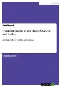 Cover: 9783656513131 | Qualifikationsmix in der Pflege: Chancen und Risiken | Gerd Munk