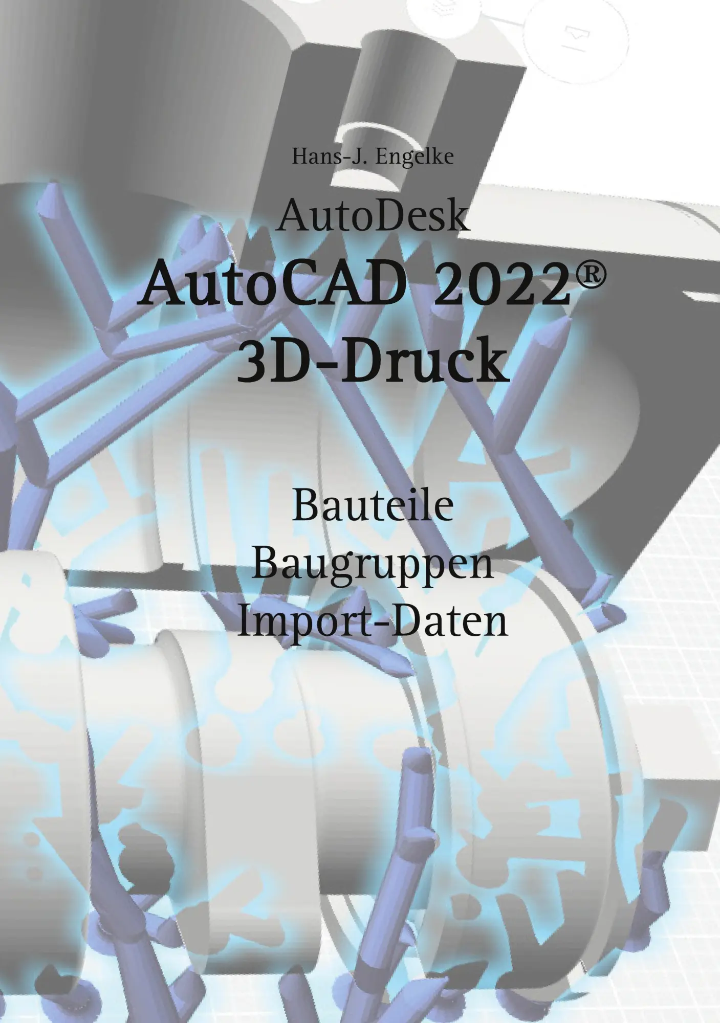 Cover: 9783754373231 | AutoCAD 2022 3D-Druck | Hans-J. Engelke | Taschenbuch | Paperback Cover: 9783754373231 | AutoCAD 2022 3D-Druck | Hans-J. Engelke | Taschenbuch | Paperback