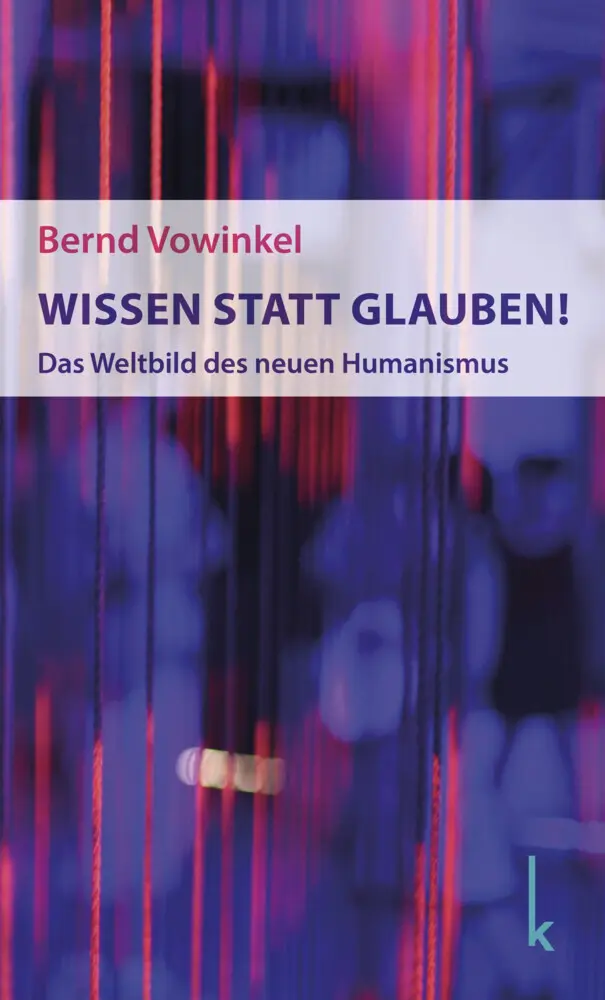 Cover: 9783944203331 | Wissen statt Glauben! | Das Weltbild des neuen Humanismus | Vowinkel