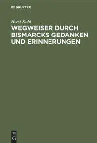 Cover: 9783111123431 | Wegweiser durch Bismarcks Gedanken und Erinnerungen | Horst Kohl