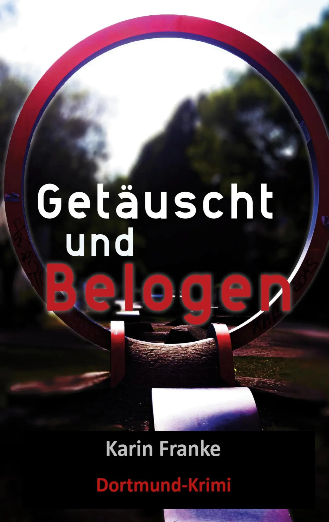 Cover: 9783751993531 | Getäuscht und Belogen | Dortmund-Krimi | Karin Franke | Taschenbuch