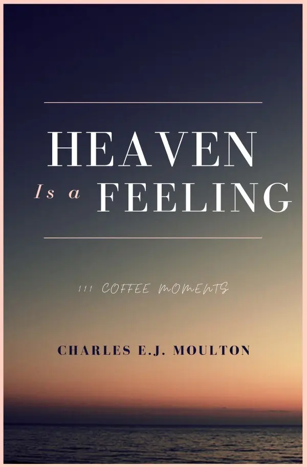Cover: 9783752973631 | Heaven Is a Feeling | 111 Coffee Moments | Charles Moulton | Buch