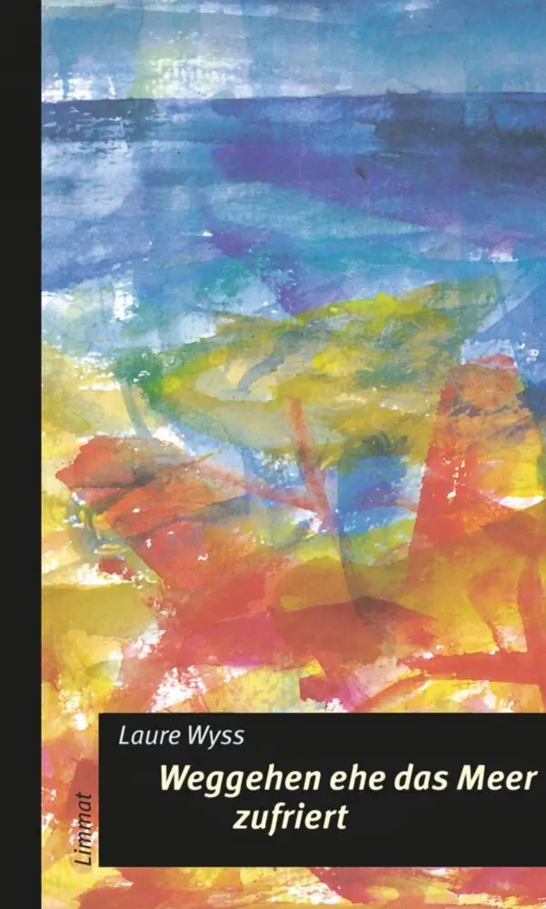 Cover: 9783857913631 | Weggehen ehe das Meer zufriert | Laure Wyss | Taschenbuch | Deutsch