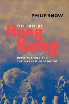 Cover: 9780300103731 | Snow, P: Fall of Hong Kong - Britain, China and the Japanese | Snow