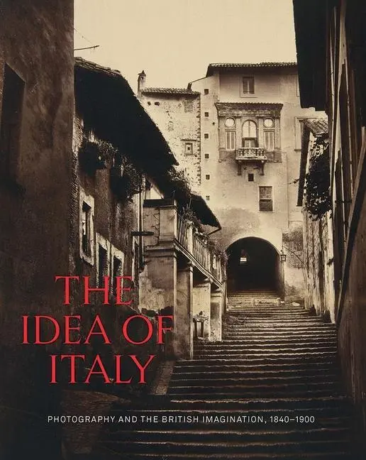 Cover: 9780300263831 | The Idea of Italy | Photography and the British Imagination, 1840-1900