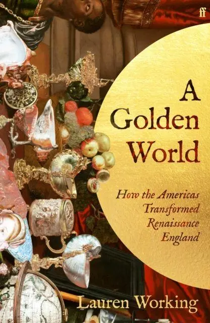 Cover: 9780571393831 | A Golden World | How the Americas Transformed Renaissance England