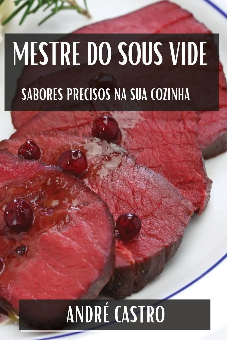 Cover: 9781835863831 | Mestre do Sous Vide | Sabores Precisos na Sua Cozinha | André Castro