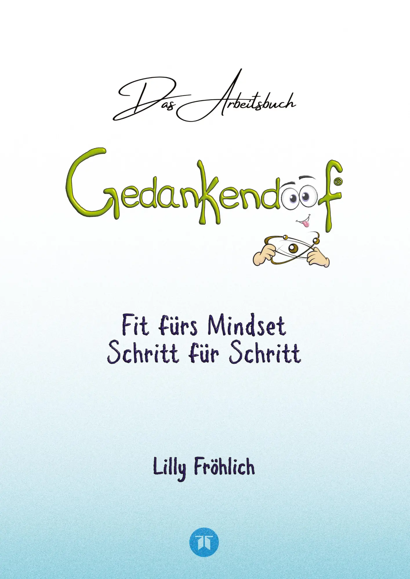 Cover: 9783384053831 | Gedankendoof - Das Arbeitsbuch - Die Macht der Gedanken: Wie du...