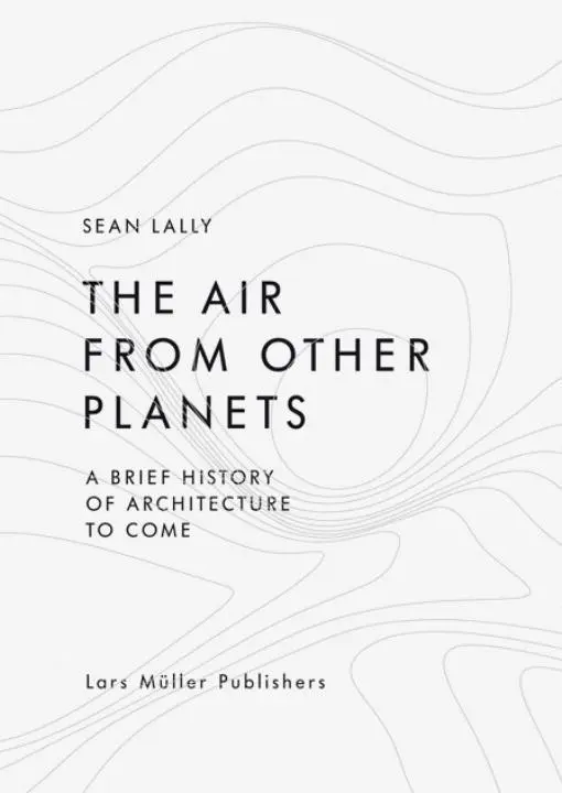 Cover: 9783037783931 | The Air from Other Planets | A Brief History of Architecture to Come
