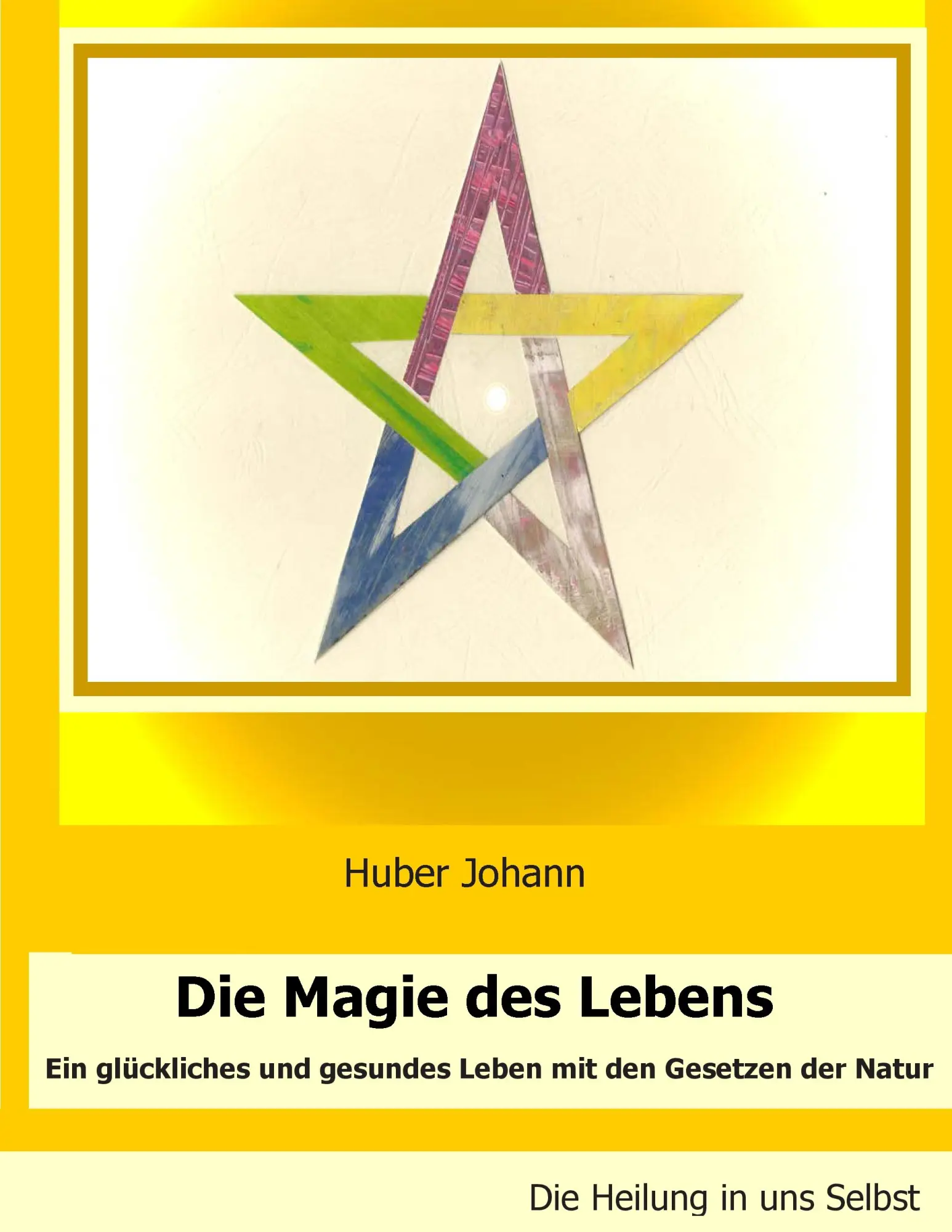 Cover: 9783738633931 | Die Magie des Lebens | Johann Huber | Taschenbuch | 120 S. | Deutsch