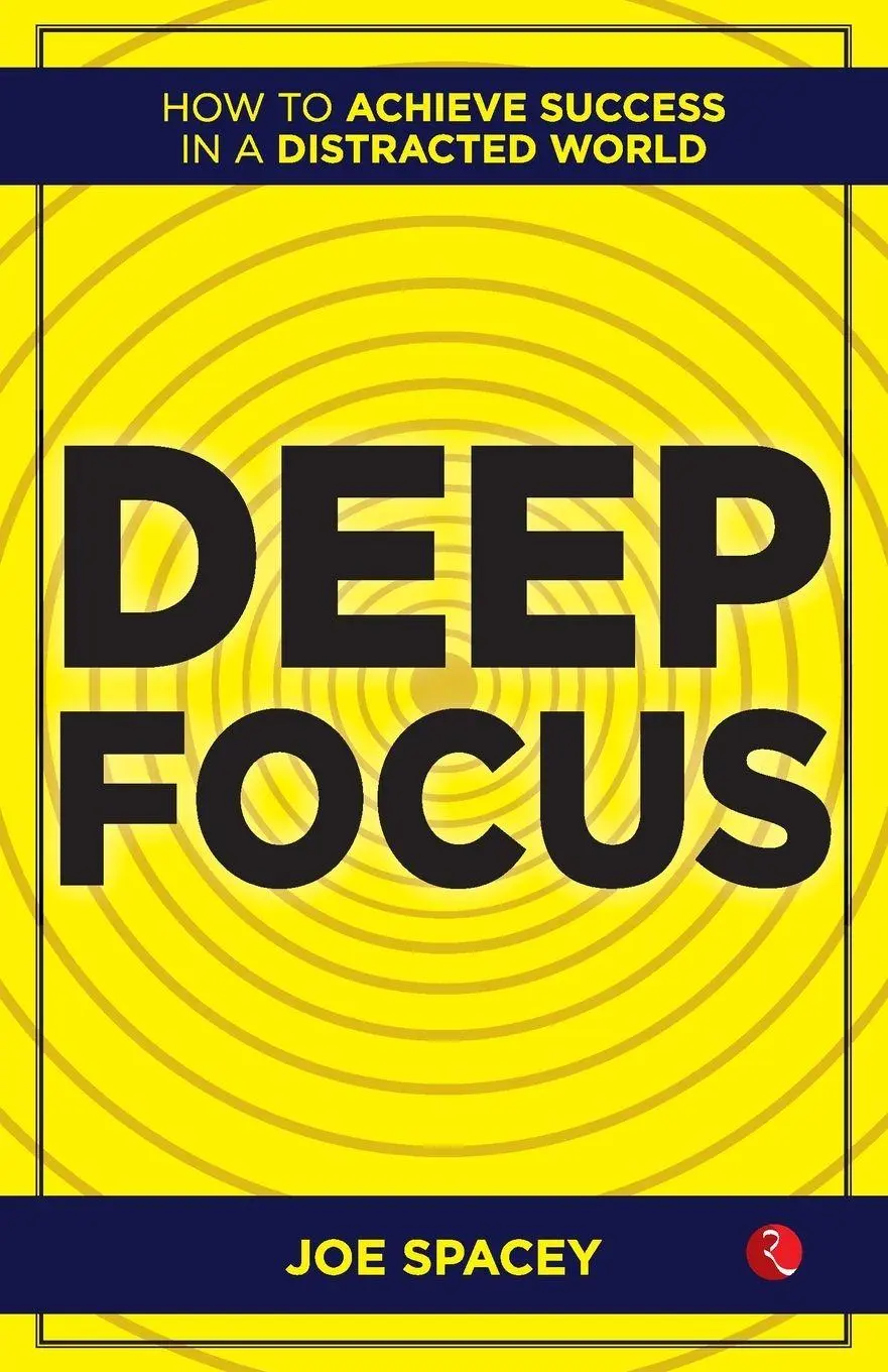 Cover: 9789361564031 | Deep Focus | How to Achieve Success in a Distracted World | Joe Spacey