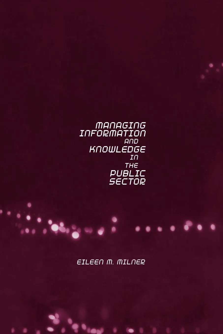 Cover: 9780415204231 | Managing Information and Knowledge in the Public Sector | Milner