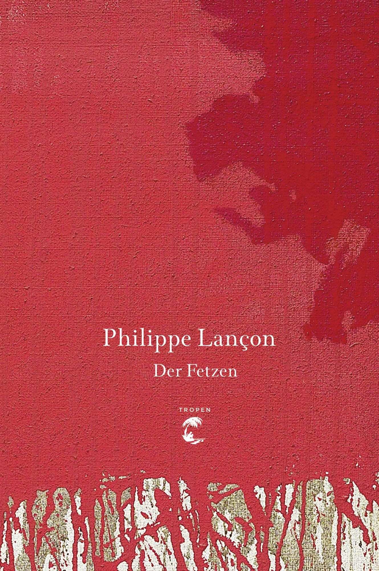 Cover: 9783608504231 | Der Fetzen | Philippe Lançon | Buch | 551 S. | Deutsch | 2019 | Tropen