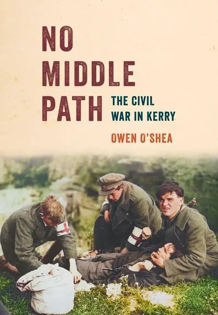 Cover: 9781785374531 | No Middle Path | The Civil War in Kerry | Owen O'Shea | Taschenbuch