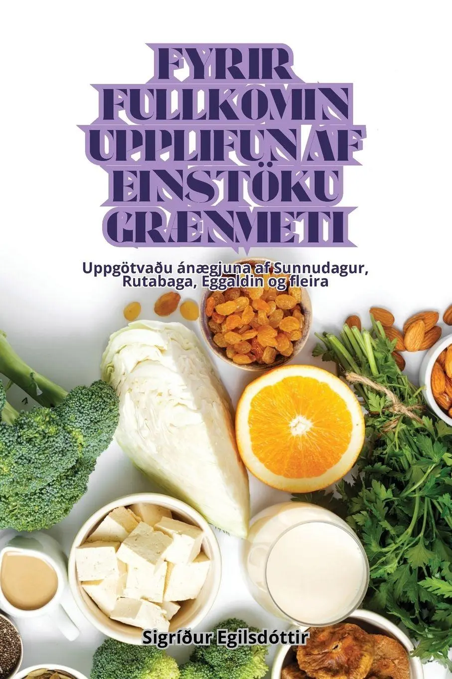 Cover: 9781835934531 | FYRIR FULLKOMIN UPPLIFUN AF EINSTÖKU GRÆNMETI | Sigríður Egilsdóttir