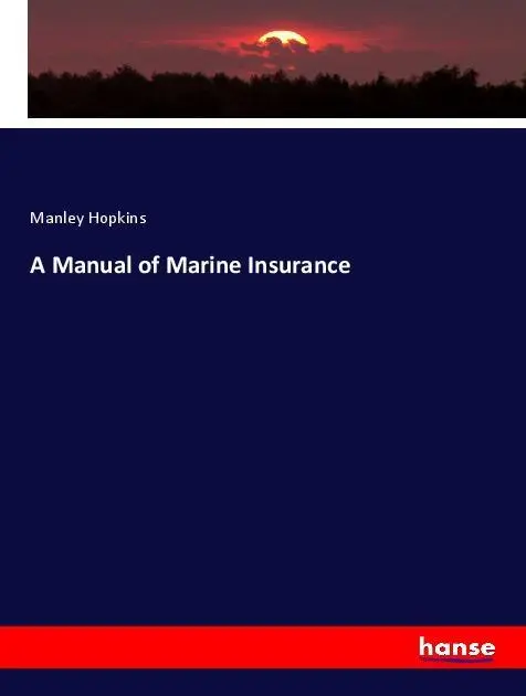 Cover: 9783337434731 | A Manual of Marine Insurance | Manley Hopkins | Taschenbuch | 560 S.