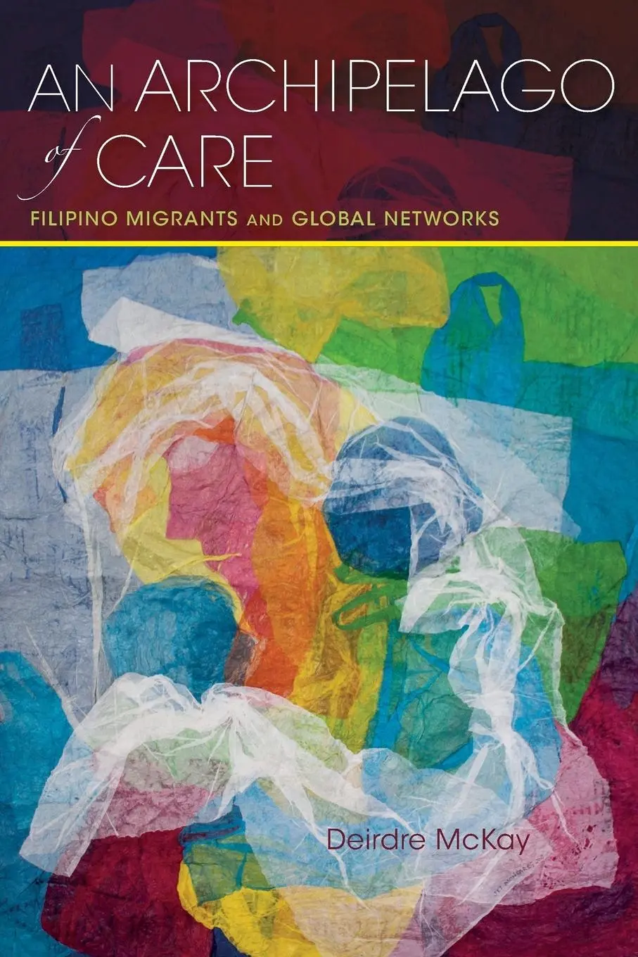 Cover: 9780253024831 | Archipelago of Care | Filipino Migrants and Global Networks | Mckay