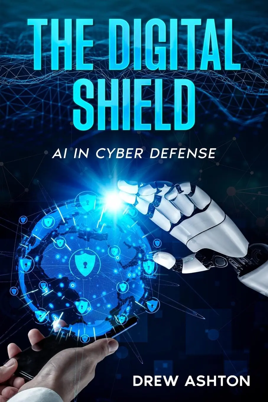 Cover: 9781456654931 | The Digital Shield | AI in Cyber Defense | Drew Ashton | Taschenbuch