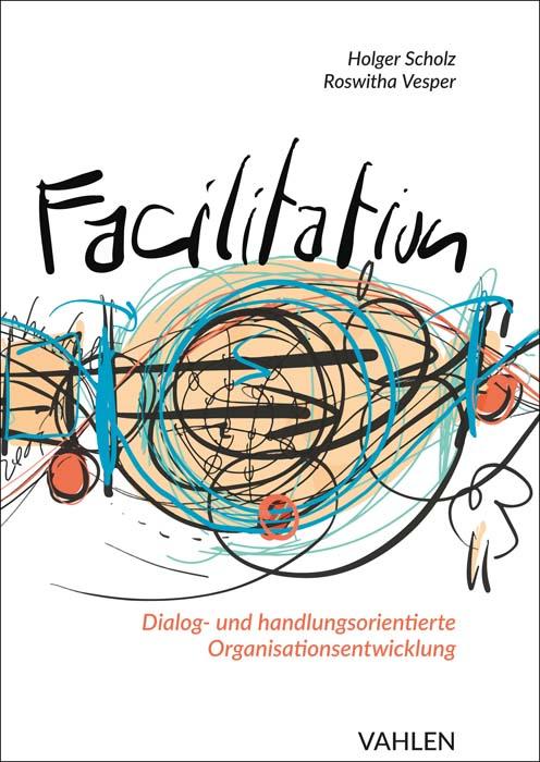 Cover: 9783800664931 | Facilitation | Holger Scholz (u. a.) | Buch | gebunden | XVIII | 2022
