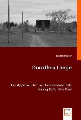 Dorothea Lange | Her Approach to the Documentary Style During FDR's New Deal | Jan Hillnhütter | Taschenbuch | Englisch | VDM Verlag Dr. Müller | EAN 9783836474931 - Hillnhütter, Jan