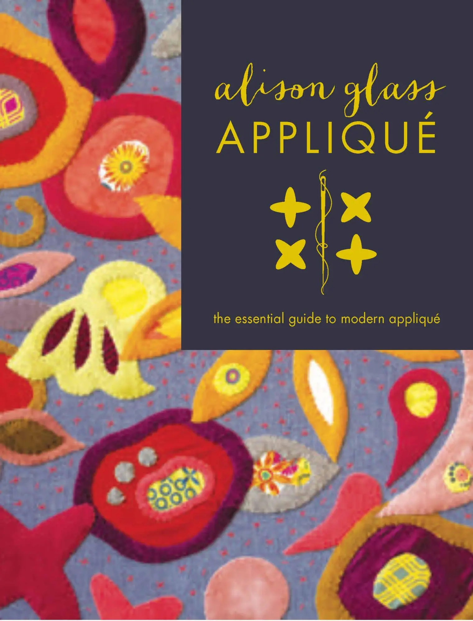Cover: 9781940655031 | Alison Glass Appliqué | The Essential Guide to Modern Appliqué | Glass