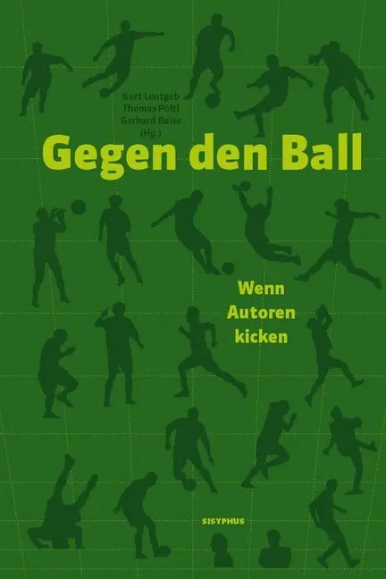 Cover: 9783903125131 | Gegen den Ball | Wenn Autoren kicken, Dt/engl/ital/slowak/slowen